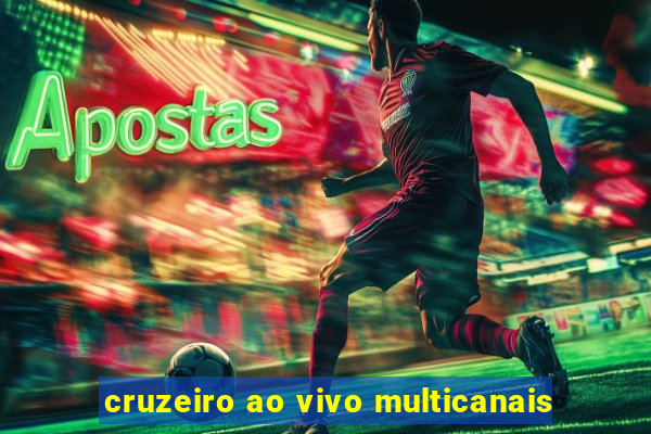 cruzeiro ao vivo multicanais